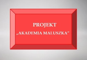 Projekt pn. „Akademia maluszka”